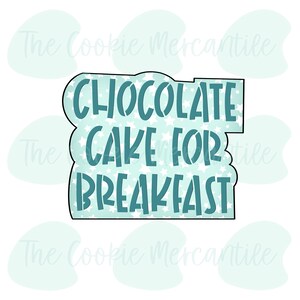 Chocolate Cake For Breakfast Word Plaque - Cookie Cutter