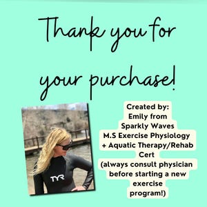 Puede incluir: Una mujer con un traje de neopreno negro con el logotipo de TYR est&aacute; de pie frente a un cuerpo de agua. El texto "Thank you for your purchase!" est&aacute; escrito en negro sobre un fondo azul claro. El texto "Created by: Emily from Sparkly Waves M.S Exercise Physiology + Aquatic Therapy/Rehab Cert (always consult a physician before starting a new exercise program!)" est&aacute; escrito en negro sobre un fondo blanco.