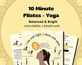 May include: A Pilates and Yoga guide with the text "10 Minute Pilates - Yoga Balanced & Bright core stability + breath-work". The guide features illustrations of yoga poses and the phrase "I rise with light, I shine with ease."