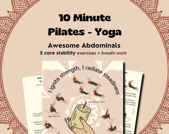 May include: A printable workout guide with illustrations of five core stability exercises. The guide is titled "10 Minute Pilates - Yoga Awesome Abdominals 5 core stability exercises + breath-work". The text "I ignite strength, I radiate steadiness" is written in a circle around the illustrations.