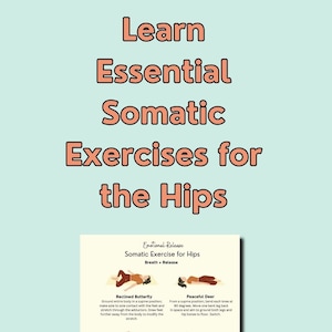 May include: A printable guide with illustrations showing two somatic exercises for the hips: Reclined Butterfly and Peaceful Deer. The guide includes instructions for each pose and emphasises breath and release.