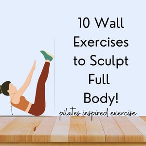 Infographic showing a women doing a wall v-sit up with title reading "10 wall exercises to sculpt full body" pilates inspired exercise in smaller words.