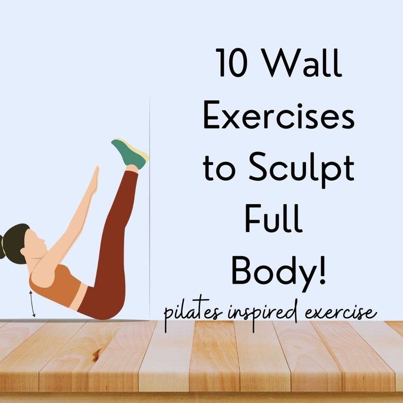 Infographic showing a women doing a wall v-sit up with title reading "10 wall exercises to sculpt full body" pilates inspired exercise in smaller words.