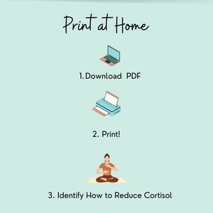 May include: A light blue background with the text "Print at Home" in black cursive font.  Below the text are three steps to print a PDF document: 1. Download PDF, 2. Print!, and 3. Identify How to Reduce Cortisol.  The steps are illustrated with icons of a laptop, a printer, and a person sitting in a yoga pose.