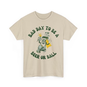 Bad Day to be a Beer or Ball - Golf Humor Graphic Tee