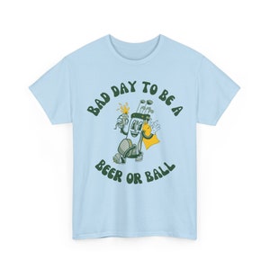 Bad Day to be a Beer or Ball - Golf Humor Graphic Tee