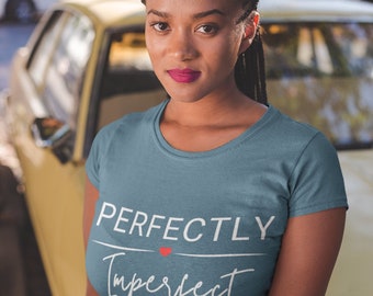 Perfectly Imperfect Women's Tee - Inspirational Statement T-Shirt