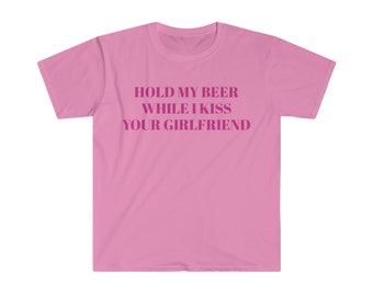 Hold My Beer While I Kiss Your Girlfriend Graphic Unisex Softstyle T-Shirt