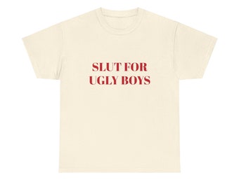 Slut For Ugly Boys Graphic Unisex Heavy Cotton Tee