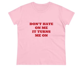 Don't Hate On Me It Turns Me On Graphic Cotton Tee