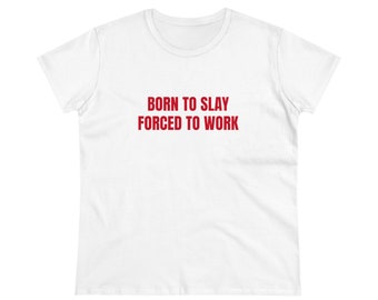 Born To Slay Forced To Work - Graphic Cotton Tee