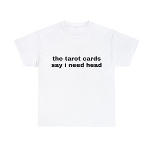 The Tarot Cards Say I Need Head Graphic Unisex Heavy Cotton Tee