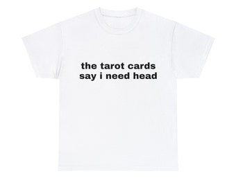 The Tarot Cards Say I Need Head Graphic Unisex Heavy Cotton Tee