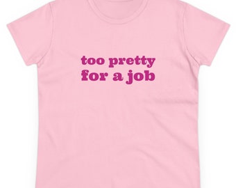 Too Pretty For A Job Graphic Cotton Tee