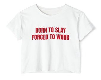 Born To Slay Forced To Work Graphic Cropped Tee Version