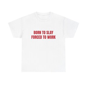 Born To Slay Forced To Work Graphic Unisex Heavy Cotton Tee image 1