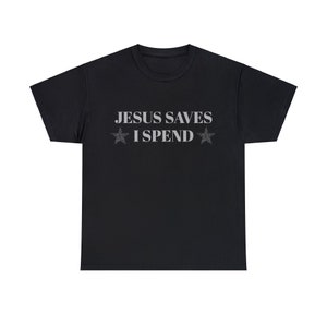 Jesus Saves, I Spend Graphic Unisex Heavy Cotton Tee