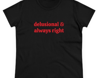 Delusional & Always Right Graphic Cotton Tee