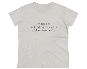 I'm Tired Of Pretending To Be Chill, I Am Insane Graphic Cotton Tee