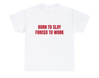 Born To Slay Forced To Work Graphic Unisex Heavy Cotton Tee