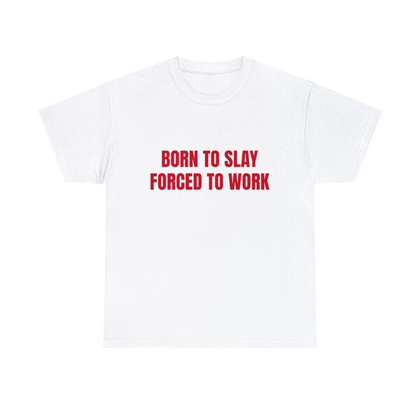 Born To Slay Forced To Work Graphic Unisex Heavy Cotton Tee