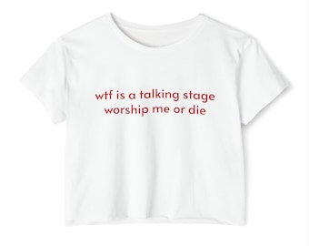 Wtf Is A Talking Stage Worship Me Or Die Graphic Crop Top
