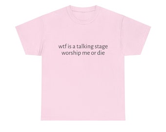 Wtf Is A Talking Stage , Worship Me Or Die Unisex Heavy Cotton Tee