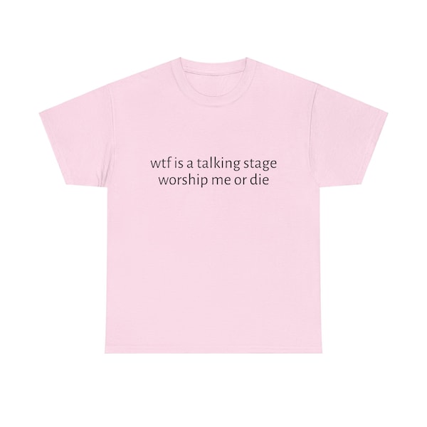 Wtf Is A Talking Stage , Worship Me Or Die Unisex Heavy Cotton Tee