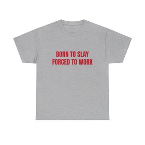 Born To Slay Forced To Work Graphic Unisex Heavy Cotton Tee image 8