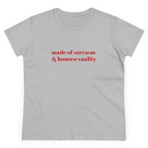 Made Of Sarcasm & Homosexuality Graphic Cotton Tee