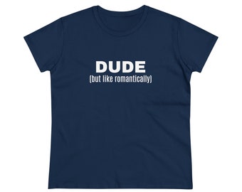 DUDE (but like romantically) - Graphic Semi Fitted Cotton T-Shirt