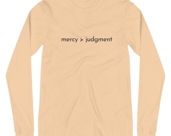 Mercy > Judgement | Unisex Long Sleeve T