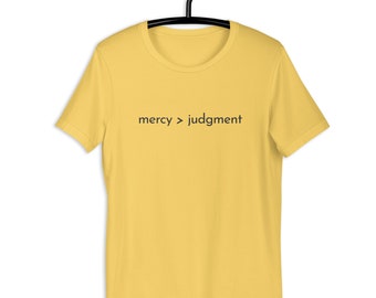 Mercy > Judgement | Unisex T-Shirt