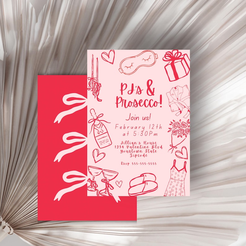 May include: Pink and red invitation with a hand-drawn illustration of a sleep mask, a bottle of champagne, a gift box, a robe, a bouquet of flowers, a pair of slippers, a dress, and two glasses of champagne. The text reads "PJ's & Prosecco! Join us! February 12th at 5:30PM Jillian's House 1234 Valentine Blvd yourtown State Zipcode Rapp 555-555-5555"