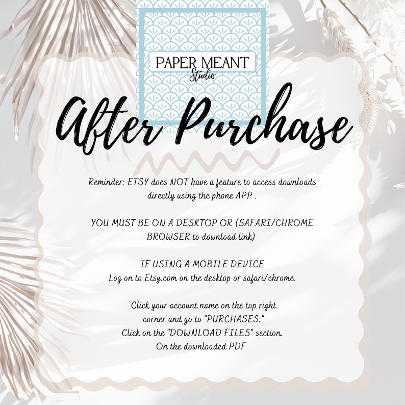 May include: A white and blue graphic with the text "PAPER MEANT Studio" and "After Purchase". The graphic provides instructions on how to access digital downloads after purchasing an item on Etsy.