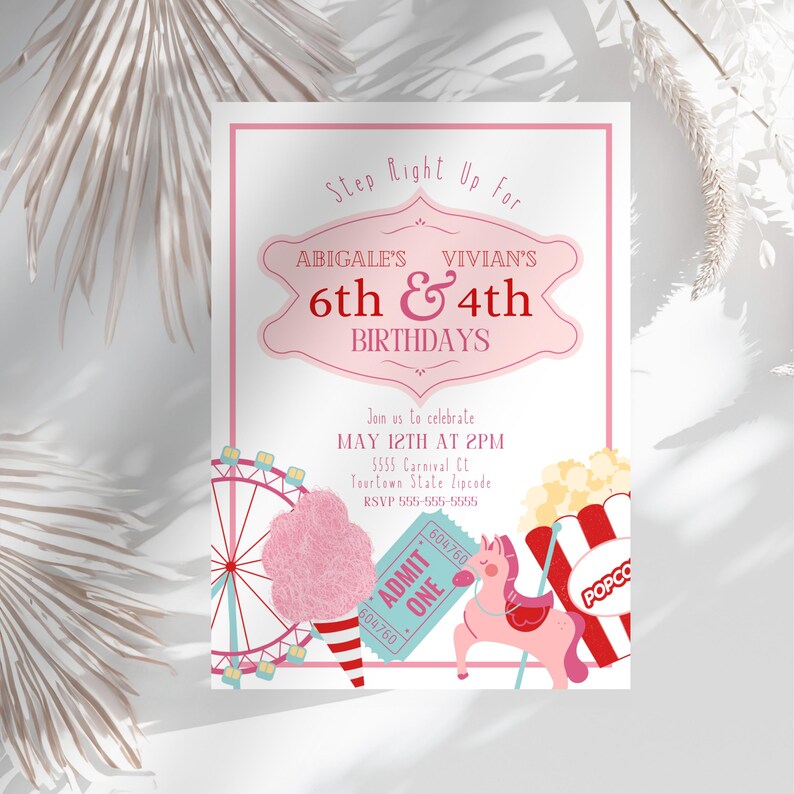 May include: A pink and white carnival-themed birthday invitation for a 6th and 4th birthday party. The invitation features a Ferris wheel, cotton candy, popcorn, and a carousel horse. The text on the invitation reads "Step Right Up for Abigale's & Vivian's 6th & 4th Birthdays. Join us to celebrate May 12th at 2PM 5555 Carnival Ct. Tourlown State Lipcode RSVP 555-555-5555."