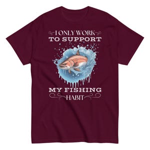 I Only Work to Support My Fishing Habit T-Shirt – Funny Salmon Fishing Tee, Angler Gift, Unisex Cotton Shirt