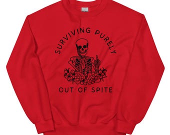 Surviving Purely Out of Spite Unisex Sweatshirt