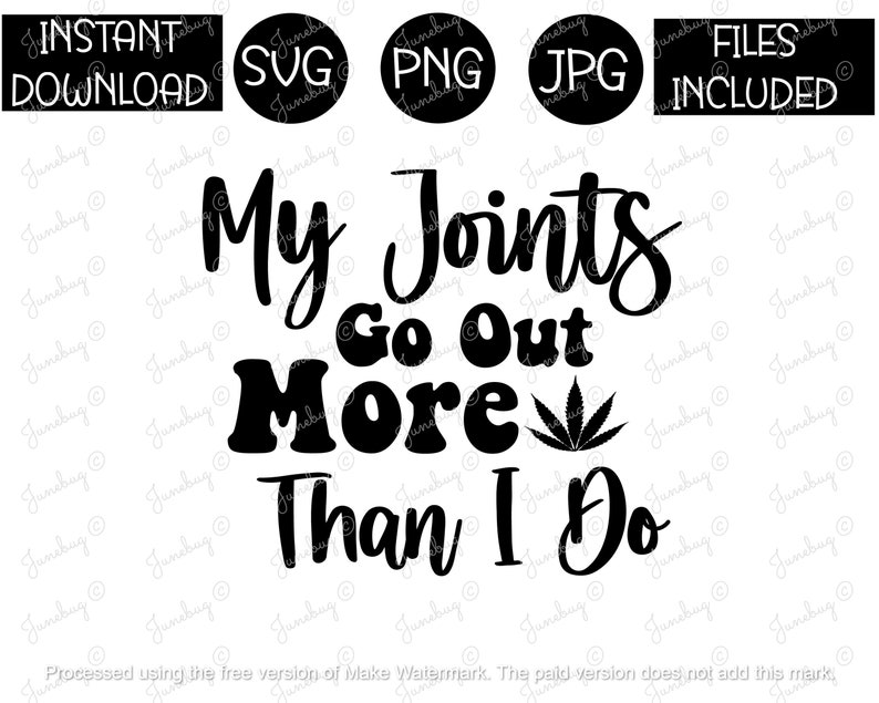 My Joints Go Out More Than I Do Svg Funny Svg Bad Joints PNG & Etsy