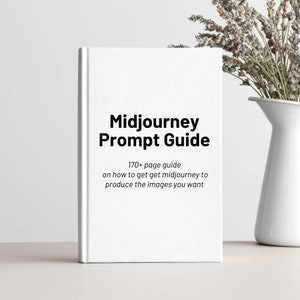 Midjourney Prompt Guide pdf 77 Pages - Prompt Examples, Learn How to Prompt, v4 v5, AI Art Prompt Guide