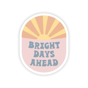 Bright Days Ahead Sticker, Clear Sticker for Tumbler, Positive Quote Sticker, Gift for Her, Laptop Sticker, Planner Sticker