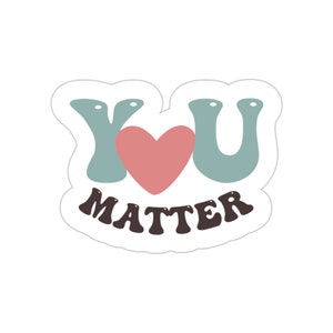 You Matter Sticker, Mental Health Sticker, Motivational, Quote Sticker, Vinyl Stickers, Laptop Stickers,WaterBottle Sticker,Planner Sticker