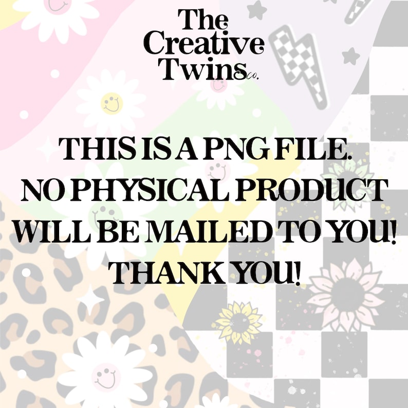 May include: A digital graphic with a pastel background featuring daisies, sunflowers, and a checkered pattern. Text reads "The Creative Twins Co." and states that it is a PNG file and no physical product will be mailed.