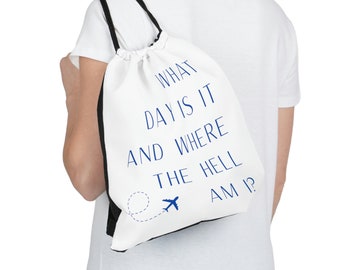 Flight Attendant Drawstring/Shoe Bag - What Day Is It And Where The Hell Am I? For Pilots / Cabin Crew / Flight Crew / Travel Gift