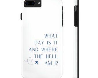 Flight Attendant Phone Case (all types) - What Day Is It And Where The Hell Am I? For Pilots / Flight Crew / Cabin Crew