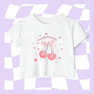 You are the Cherry on Top Coquette Clothing Love Shirt Cherry Shirt Galentines Day Shirt Cherry Crop Top Coquette Top Coquette Tshirt