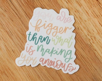 You Are Bigger Than What Is Making You Anxious Sticker