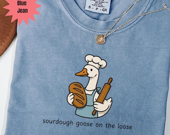 Sourdough Shirt for Funny Baking Gift, Sourdough Sweatshirt for Bread Baker, Goose Sourdough, Bread Baking Sourdough Starter Gift
