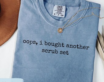 I Bought Another Scrub Set, Funny Shirts for Dentists, Healthcare Humor TShirt, Nurse Scrub Sweatshirt, Med Tech Apparel, Vet Tech Crewneck