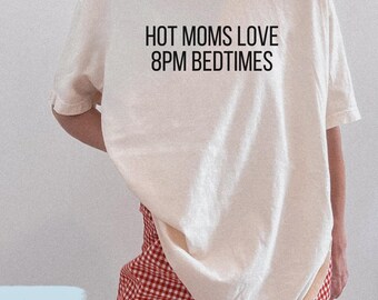 Hot Moms Love Early Bedtime, Funny Mom Humor Shirt, Sarcastic Mom Gift for Mothers Day, New Mom TShirt, Tired Mama Sweatshirt
